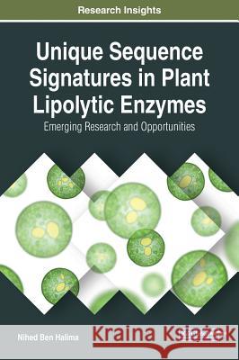 Unique Sequence Signatures in Plant Lipolytic Enzymes: Emerging Research and Opportunities Nihed Be 9781522574828 Engineering Science Reference