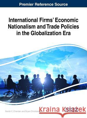 International Firms' Economic Nationalism and Trade Policies in the Globalization Era Harish C. Chandan Bryan Christiansen  9781522575610 IGI Global