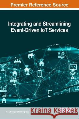 Integrating and Streamlining Event-Driven IoT Services Zhang, Yang 9781522576228