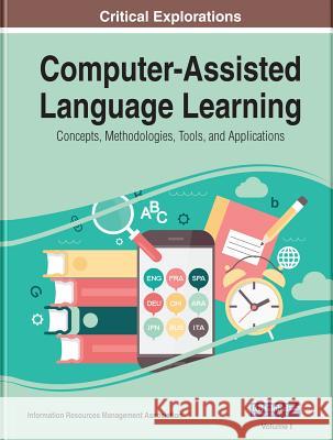 Computer-Assisted Language Learning: Concepts, Methodologies, Tools, and Applications, 4 volume Management Association, Information Reso 9781522576631 Information Science Reference