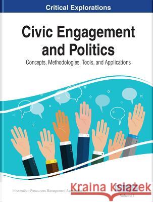Civic Engagement and Politics: Concepts, Methodologies, Tools, and Applications, 3 volume Management Association, Information Reso 9781522576693 Information Science Reference
