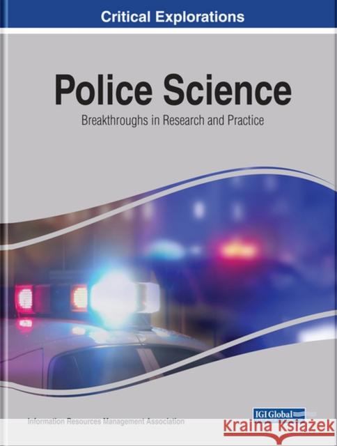 Police Science: Breakthroughs in Research and Practice Information Reso Managemen 9781522576723 Information Science Reference