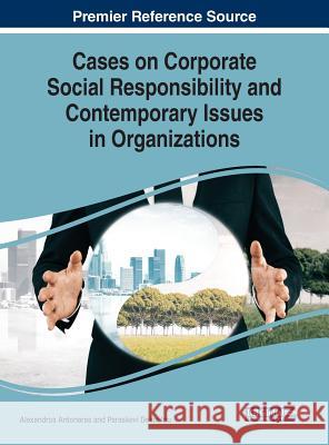 Cases on Corporate Social Responsibility and Contemporary Issues in Organizations Alexandros Antonaras Paraskevi Dekoulou  9781522577157 IGI Global