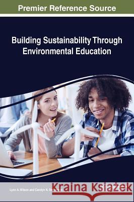 Building Sustainability Through Environmental Education Lynn A. Wilson Carolyn N. Stevenson 9781522577270