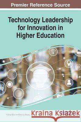 Technology Leadership for Innovation in Higher Education Yufeng Qian Guiyou Huang  9781522577690