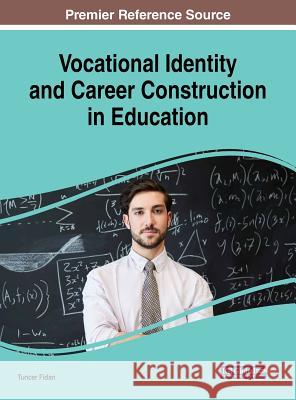 Vocational Identity and Career Construction in Education Tuncer Fidan 9781522577720 Information Science Reference