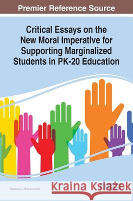 Critical Essays on the New Moral Imperative for Supporting Marginalized Students in PK-20 Education Blankenship, Rebecca J. 9781522577874 Information Science Reference