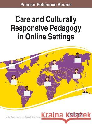 Care and Culturally Responsive Pedagogy in Online Settings Lydia Kyei-Blankson Joseph Blankson Esther Ntuli 9781522578024