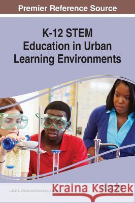 K-12 STEM Education in Urban Learning Environments Wendt, Jillian L. 9781522578147 Information Science Reference