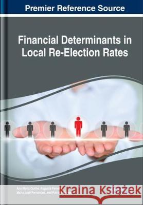 Financial Determinants in Local Re-Election Rates: Emerging Research and Opportunities Cunha, Ana Maria 9781522578208