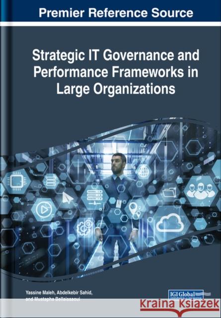 Strategic IT Governance and Performance Frameworks in Large Organizations Maleh, Yassine 9781522578260