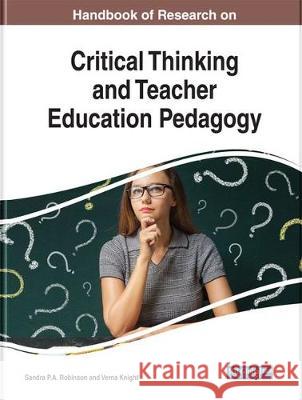 Handbook of Research on Critical Thinking and Teacher Education Pedagogy Sandra P. a. Robinson Verna Knight 9781522578291 Information Science Reference