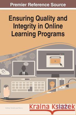 Ensuring Quality and Integrity in Online Learning Programs Esther Smidt Rui Li 9781522578444 Information Science Reference