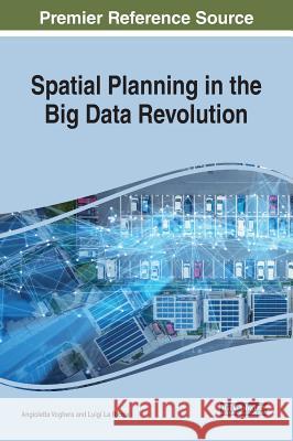 Spatial Planning in the Big Data Revolution Angioletta Voghera Luigi L 9781522579274 Engineering Science Reference