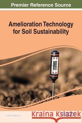 Amelioration Technology for Soil Sustainability Ashok K. Rathoure 9781522579403 Engineering Science Reference