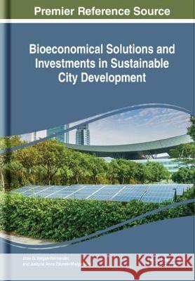 Bioeconomical Solutions and Investments in Sustainable City Development Jose G. Vargas-Hernandez Justyna Anna Zdunek-Wielgolaska  9781522579588 IGI Global