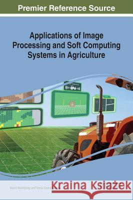 Applications of Image Processing and Soft Computing Systems in Agriculture Navid Razmjooy Vania Vieira Estrela  9781522580270 IGI Global