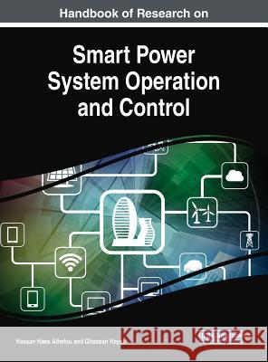 Handbook of Research on Smart Power System Operation and Control Hassan Haes Alhelou Ghassan Hayek  9781522580300