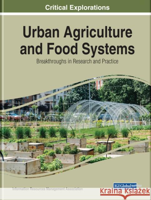 Urban Agriculture and Food Systems: Breakthroughs in Research and Practice Information Reso Managemen 9781522580638 Engineering Science Reference