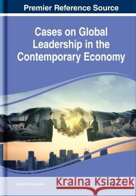 Cases on Global Leadership in the Contemporary Economy Ivonne Chirino-Klevans   9781522580881 IGI Global