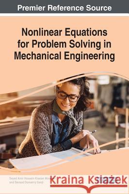 Nonlinear Equations for Problem Solving in Mechanical Engineering Seyed Amir Hossein Kiaeian Moosavi Davood Domairry Ganji  9781522581222 IGI Global