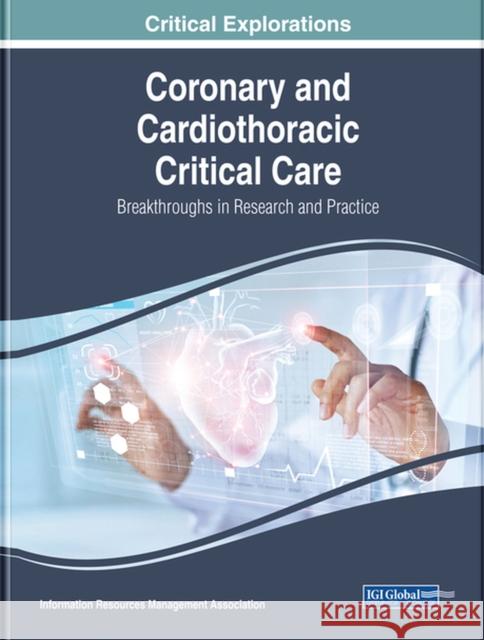 Coronary and Cardiothoracic Critical Care: Breakthroughs in Research and Practice Information Reso Managemen 9781522581857 Medical Information Science Reference