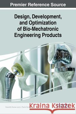 Design, Development, and Optimization of Bio-Mechatronic Engineering Products Kaushik Kumar J. Paulo Davim  9781522582359 IGI Global