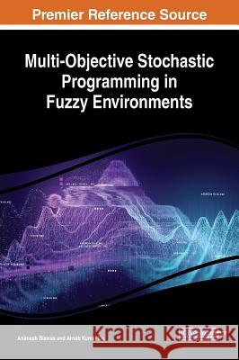 Multi-Objective Stochastic Programming in Fuzzy Environments Animesh Biswas Arnab Kumar de 9781522583011