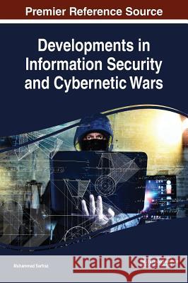 Developments in Information Security and Cybernetic Wars Muhammad Sarfraz 9781522583042 Information Science Reference