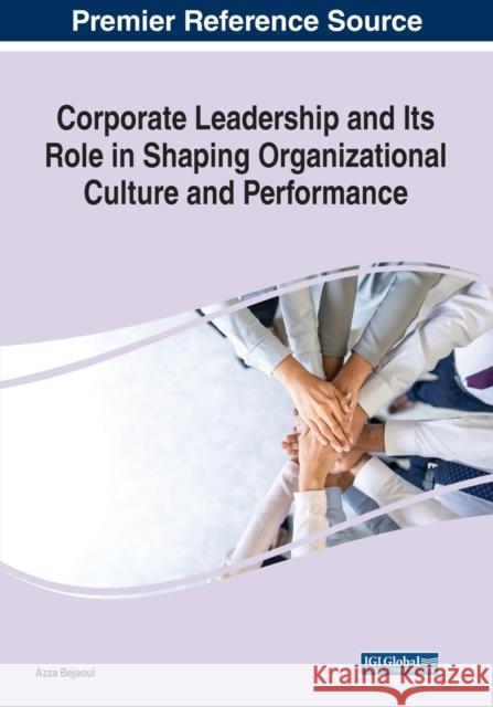 Corporate Leadership and Its Role in Shaping Organizational Culture and Performance  9781522583141 IGI Global