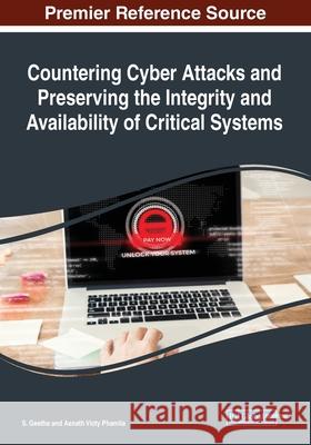 Countering Cyber Attacks and Preserving the Integrity and Availability of Critical Systems S. Geetha, Asnath Victy Phamila 9781522583202 Eurospan (JL)