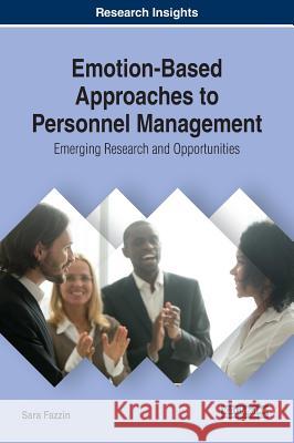 Emotion-Based Approaches to Personnel Management: Emerging Research and Opportunities Sara Fazzin   9781522583981 IGI Global