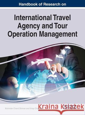 Handbook of Research on International Travel Agency and Tour Operation Management Mohinder Chan Vinay Chauhan 9781522584346 Business Science Reference
