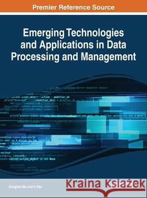 Emerging Technologies and Applications in Data Processing and Management Zongmin Ma Li Yan 9781522584469 Engineering Science Reference