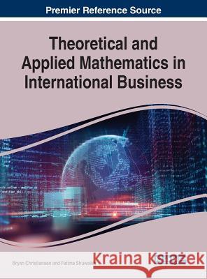 Theoretical and Applied Mathematics in International Business Bryan Christiansen Fatima Shuwaikh 9781522584582 Business Science Reference