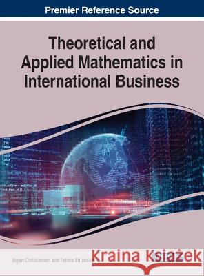 Theoretical and Applied Mathematics in International Business Bryan Christiansen Fatima Shuwaikh 9781522584582