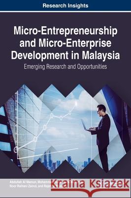 Micro-Entrepreneurship and Micro-Enterprise Development in Malaysia: Emerging Research and Opportunities Abdullah A Mohammad Nurul Huda Mazumder Noor Raihani Zainol 9781522584735