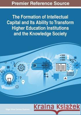 The Formation of Intellectual Capital and Its Ability to Transform Higher Education Institutions and the Knowledge Society  9781522585091 IGI Global