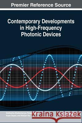 Contemporary Developments in High-Frequency Photonic Devices Siddhartha Bhattacharyya Pampa Debnath Arpan Deyasi 9781522585312