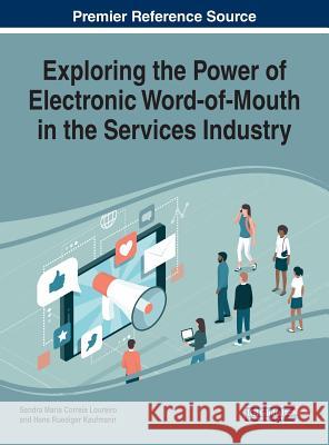 Exploring the Power of Electronic Word-of-Mouth in the Services Industry Hans Ruediger Kaufmann, Sandra Maria Correia Loureiro 9781522585756 Eurospan (JL)