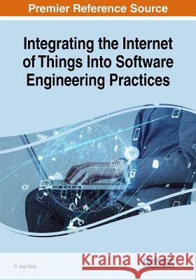 Integrating the Internet of Things Into Software Engineering Practices D. Jeya Mala 9781522586210 Engineering Science Reference