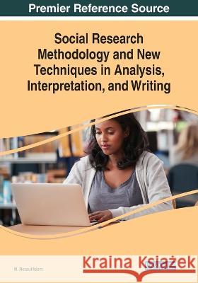 Social Research Methodology and New Techniques in Analysis, Interpretation, and Writing M Rezaul Islam   9781522586838 Information Science Reference