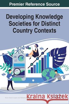 Developing Knowledge Societies for Distinct Country Contexts Nuno Vasco Lopes Rehema Baguma  9781522588733 