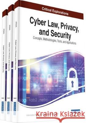 Cyber Law, Privacy, and Security: Concepts, Methodologies, Tools, and Applications, 3 volume Information Reso Managemen 9781522588979 Information Science Reference