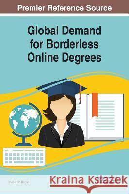 Global Demand for Borderless Online Degrees Robert P. Hogan 9781522589129