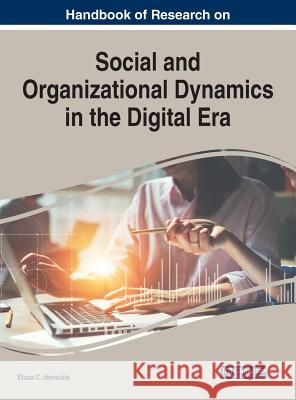 Handbook of Research on Social and Organizational Dynamics in the Digital Era Efosa C. Idemudia 9781522589334 Business Science Reference