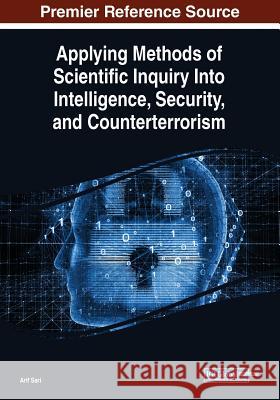 Applying Methods of Scientific Inquiry Into Intelligence, Security, and Counterterrorism  9781522589778 IGI Global