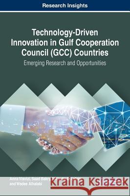 Technology-Driven Innovation in Gulf Cooperation Council (GCC) Countries: Emerging Research and Opportunities Anna Visvizi Saad Bakry Miltiadis D. Lytras 9781522590125