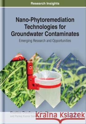 Nano-Phytoremediation Technologies for Groundwater Contaminates: Emerging Research and Opportunities Khushboo Chaudhary Suphiya Khan Pankaj Kumar Saraswat 9781522590163 IGI Global