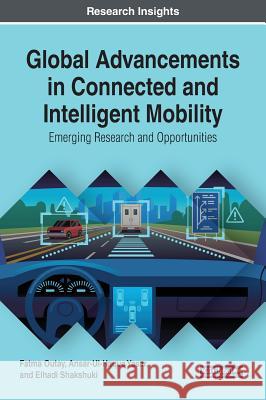 Global Advancements in Connected and Intelligent Mobility: Emerging Research and Opportunities Fatma Outay Ansar-Ul-Haque Yasar Elhadi Shakshuki 9781522590194